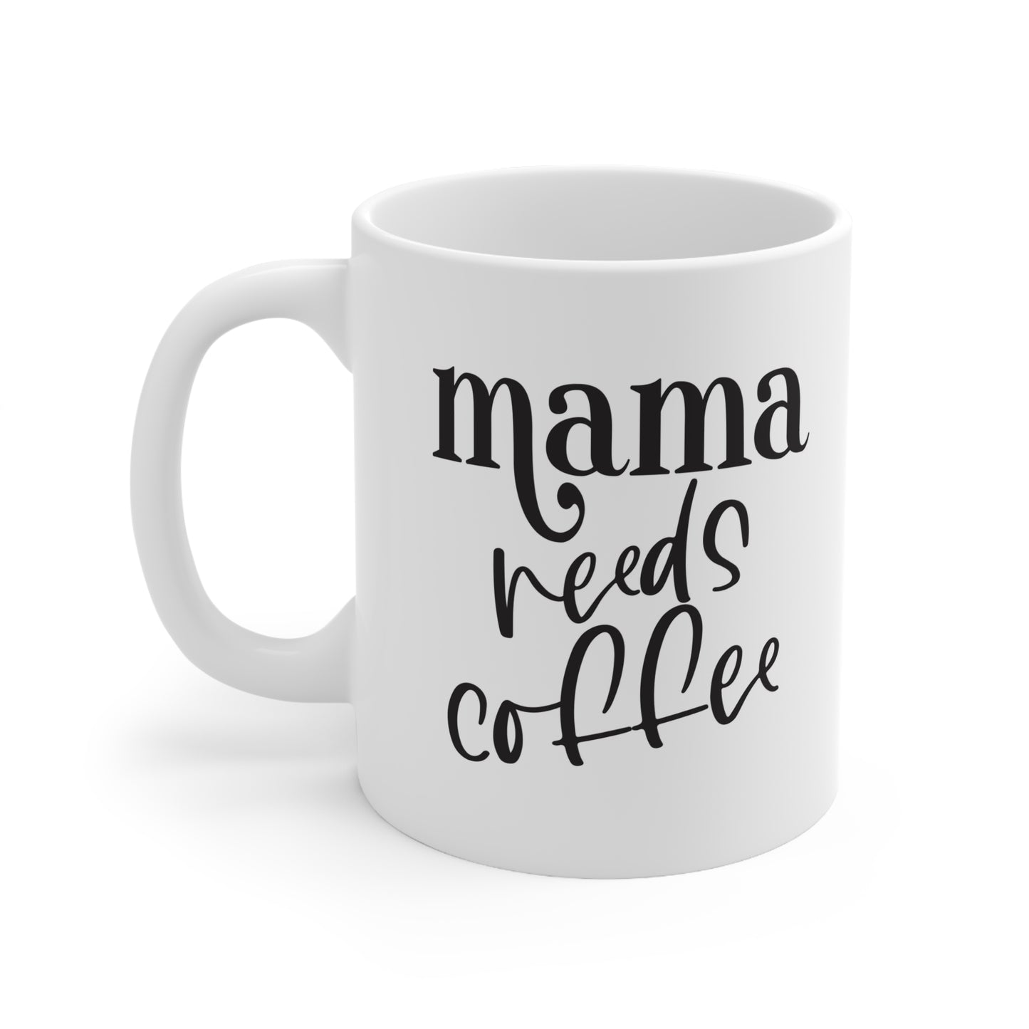 Mama Needs Coffee | Humorous Coffee Mug 11oz