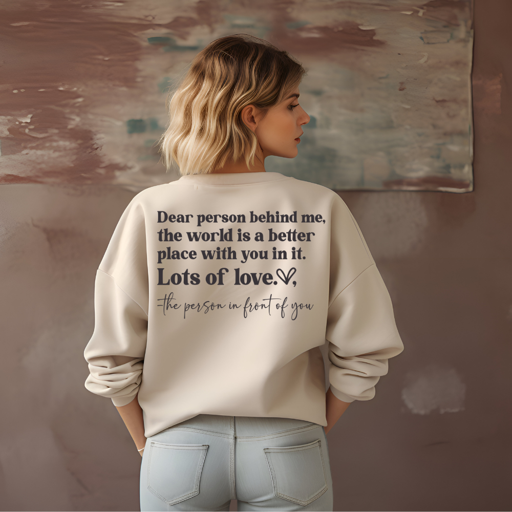 Dear Person Behind Me |Encouraging Positive Sweatshirt | Unisex