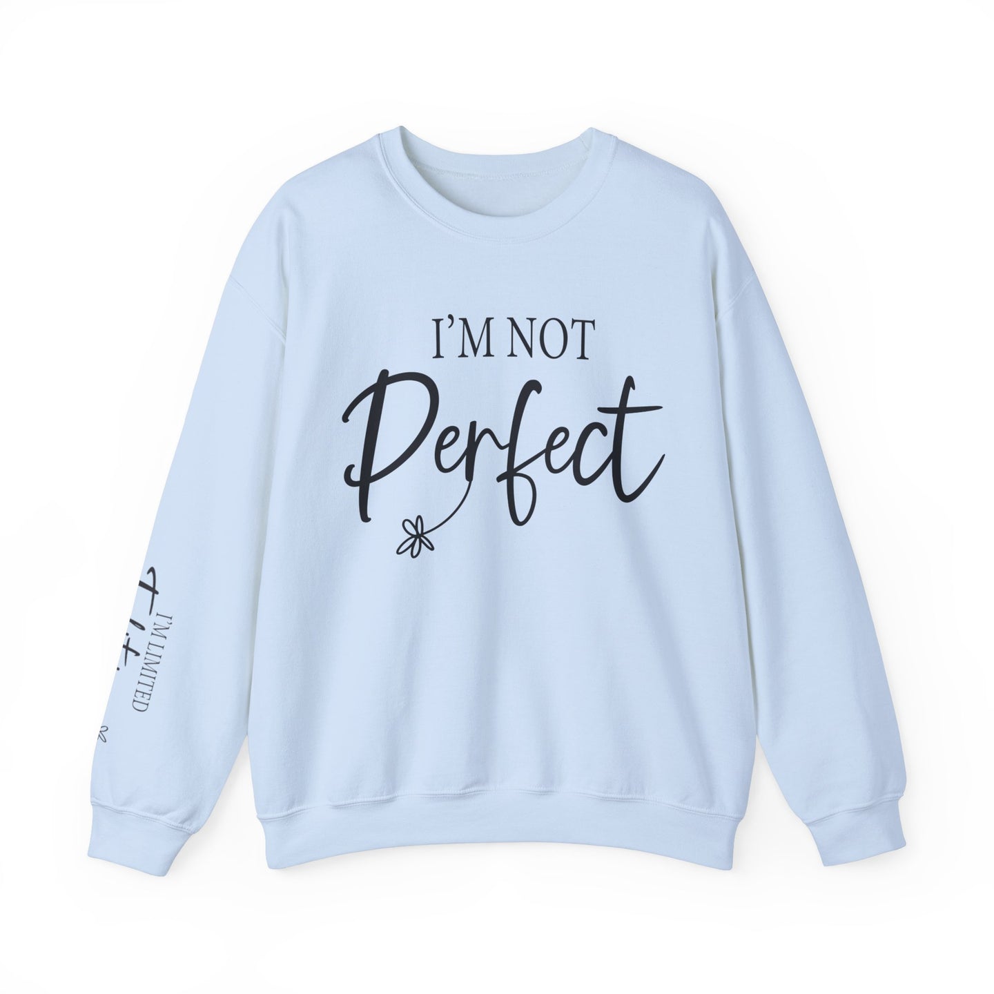 I'm Not Perfect | Limited Addition Affirmation Sweatshirt | Sleeve Print