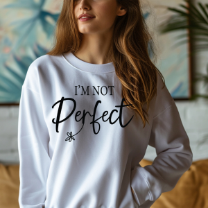 I'm Not Perfect | Limited Addition Affirmation Sweatshirt | Sleeve Print