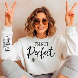 I'm Not Perfect | Limited Addition Affirmation Sweatshirt | Sleeve Print