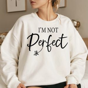 I'm Not Perfect | Limited Addition Affirmation Sweatshirt | Sleeve Print