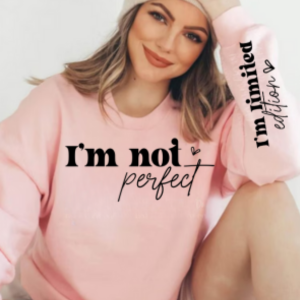 I'm Not Perfect | Limited Addition Affirmation Sweatshirt | Sleeve Print