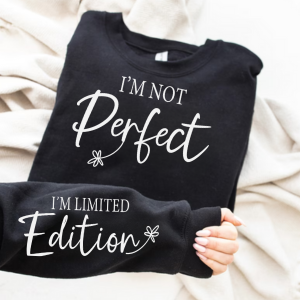 I'm Not Perfect | Limited Addition Affirmation Sweatshirt | Sleeve Print