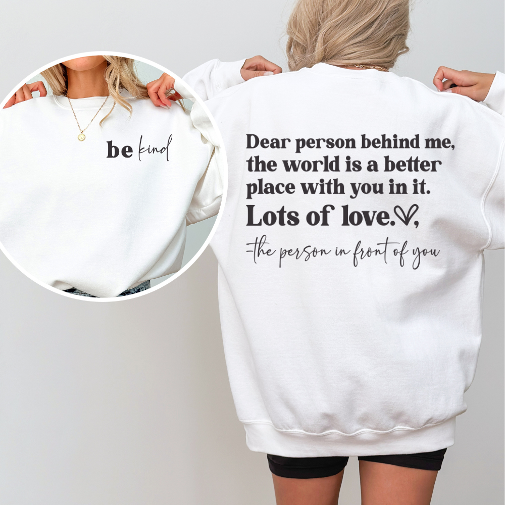 Dear Person Behind Me |Encouraging Positive Sweatshirt | Unisex