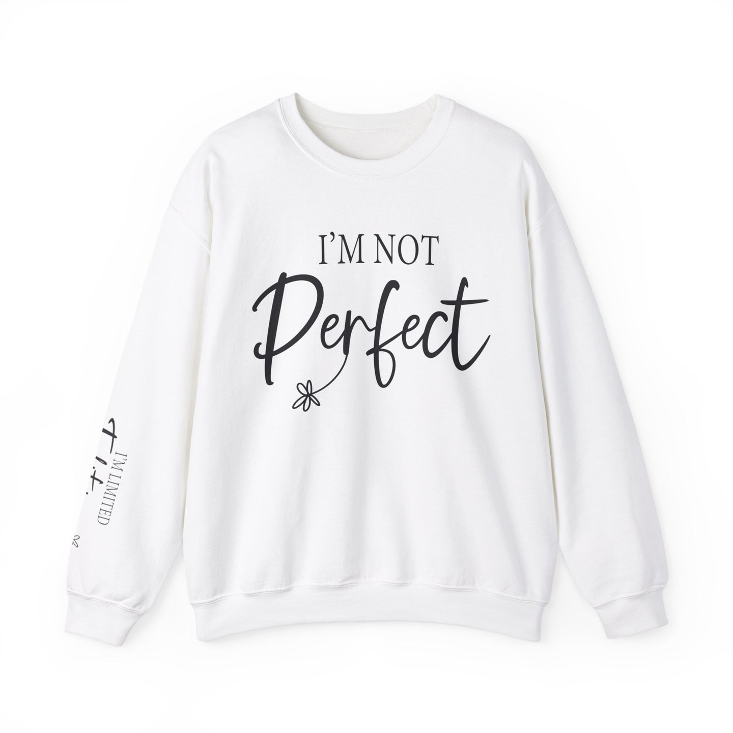 I'm Not Perfect | Limited Addition Affirmation Sweatshirt | Sleeve Print