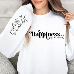 Happiness is a Mood | Positive Mindset Sweatshirt | Sleeve Print