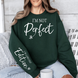 I'm Not Perfect | Limited Addition Affirmation Sweatshirt | Sleeve Print