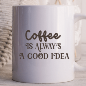 Coffee is Always Good | 11 oz Mug