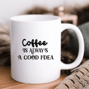 Coffee is Always Good | 11 oz Mug